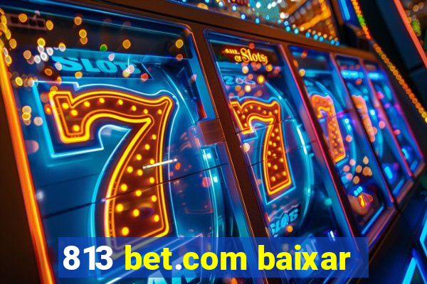 813 bet.com baixar