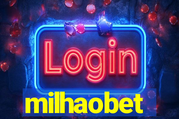 milhaobet