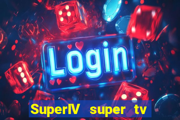 SuperIV super tv ao vivo super tv ao