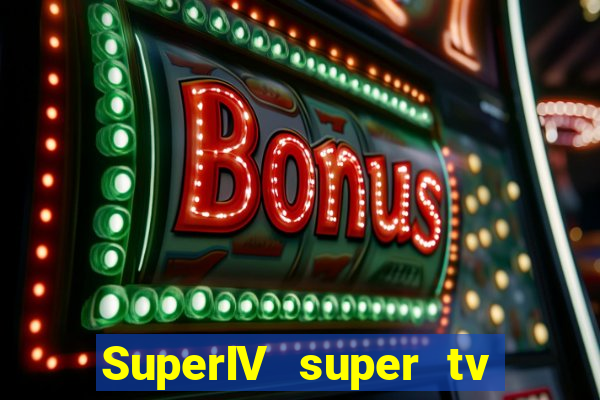 SuperIV super tv ao vivo super tv ao