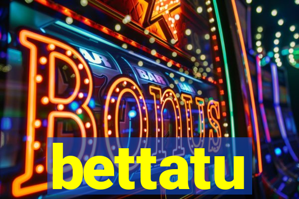 bettatu