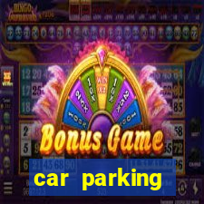 car parking dinheiro infinito e tudo desbloqueado