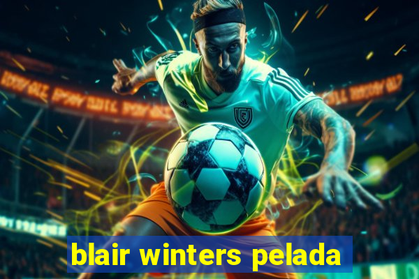 blair winters pelada