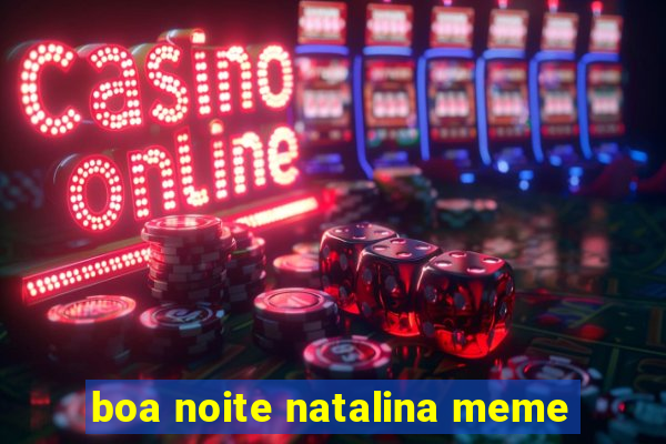 boa noite natalina meme