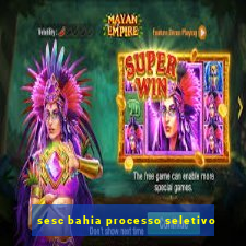 sesc bahia processo seletivo