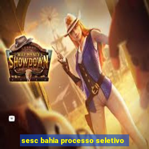 sesc bahia processo seletivo