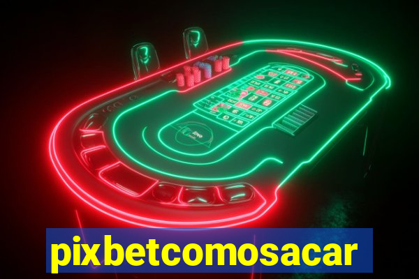 pixbetcomosacar