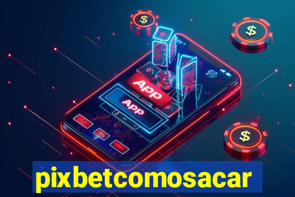 pixbetcomosacar