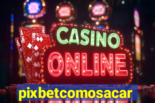 pixbetcomosacar