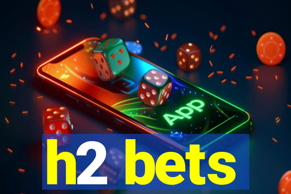 h2 bets