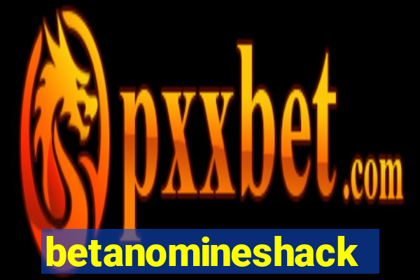 betanomineshack