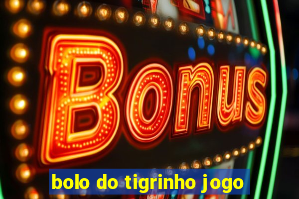 bolo do tigrinho jogo