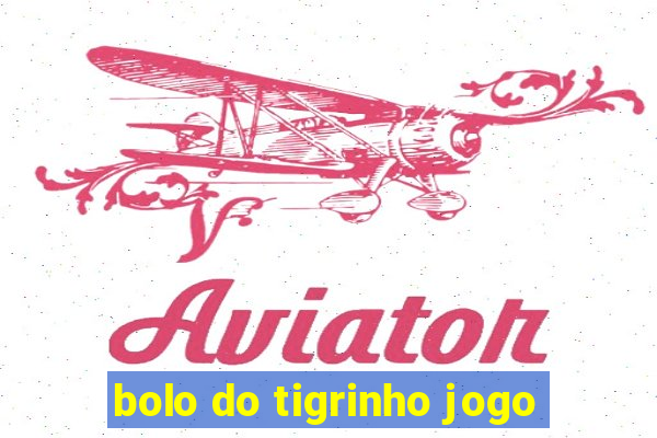 bolo do tigrinho jogo