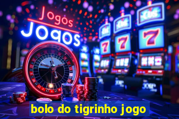 bolo do tigrinho jogo