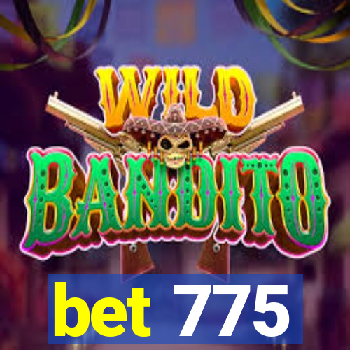 bet 775