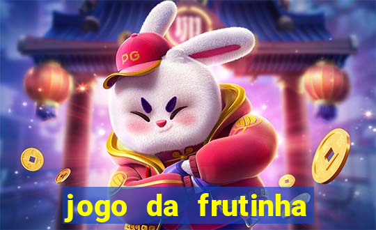 jogo da frutinha para ganhar dinheiro