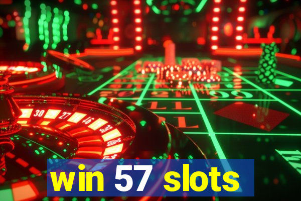 win 57 slots