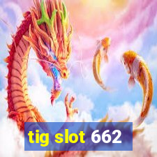 tig slot 662
