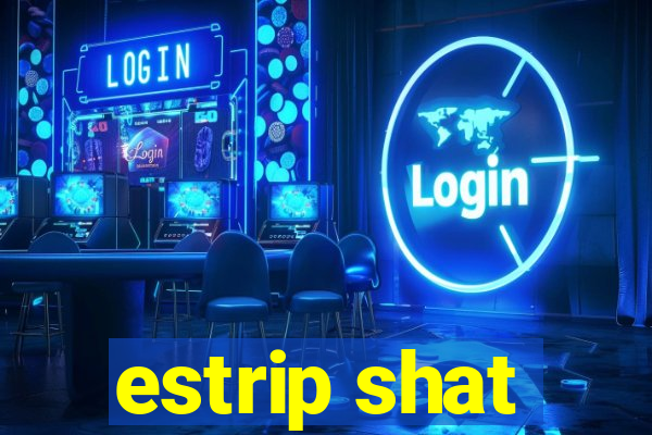 estrip shat