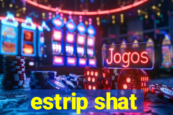 estrip shat