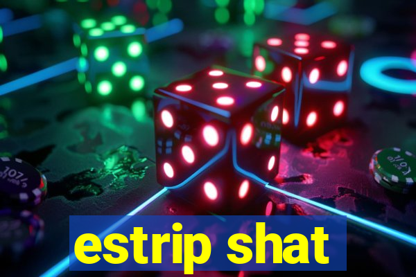 estrip shat