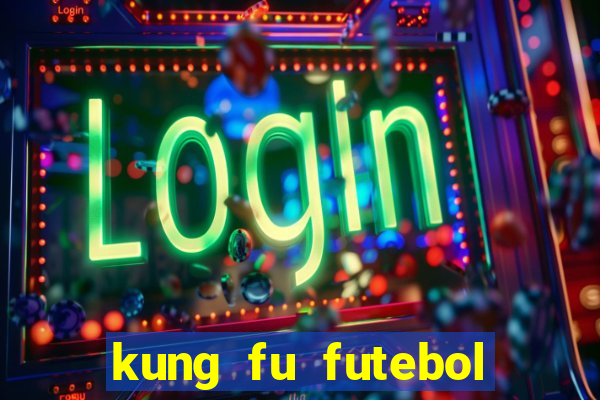 kung fu futebol clube completo dublado