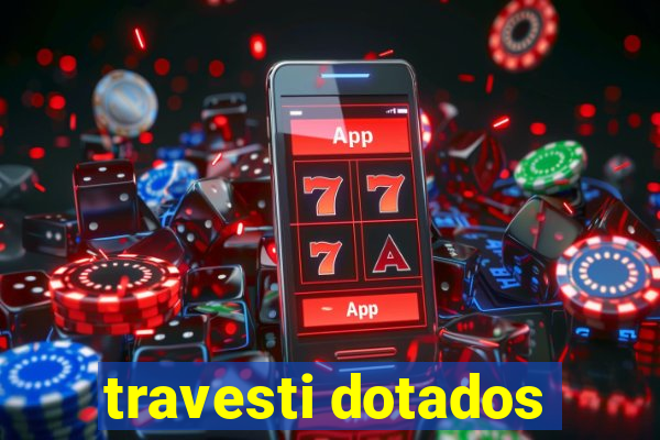 travesti dotados