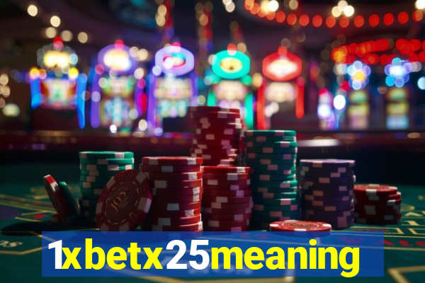 1xbetx25meaning