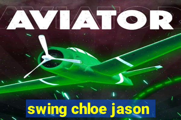 swing chloe jason