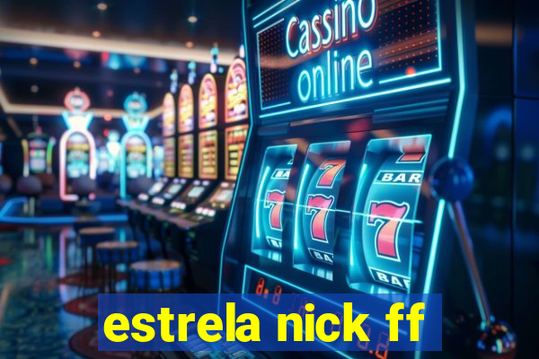 estrela nick ff