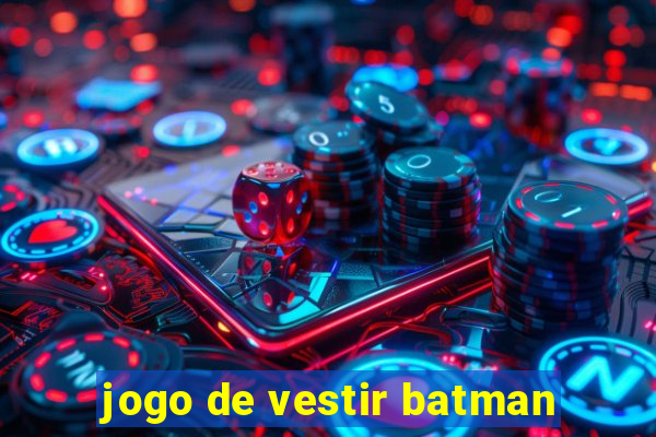 jogo de vestir batman