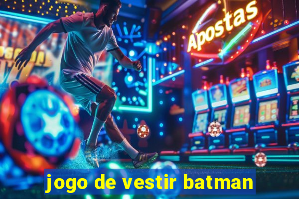 jogo de vestir batman