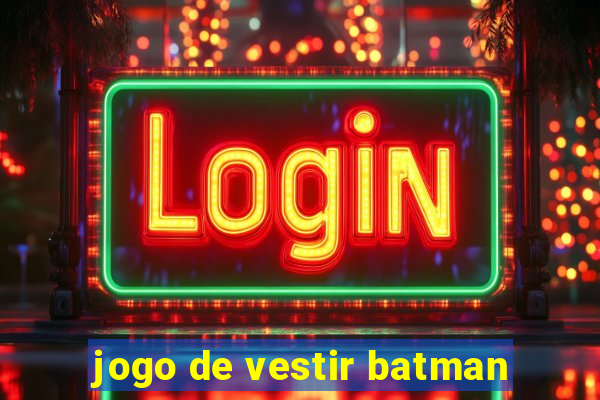 jogo de vestir batman