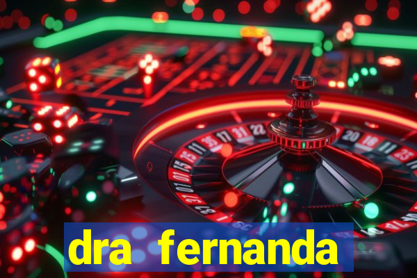dra fernanda ferreira da silva vila nova