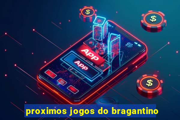 proximos jogos do bragantino