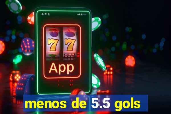 menos de 5.5 gols