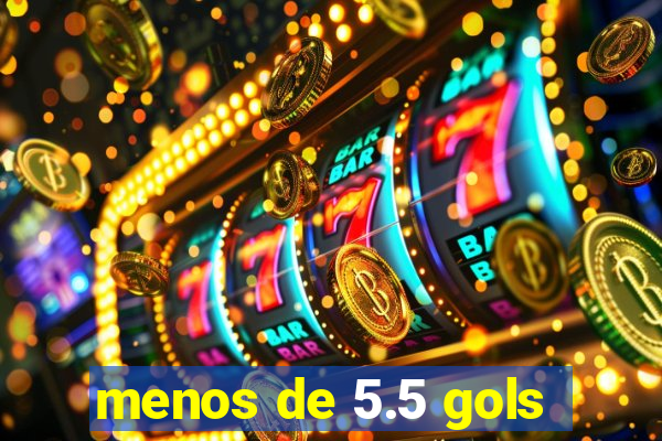 menos de 5.5 gols