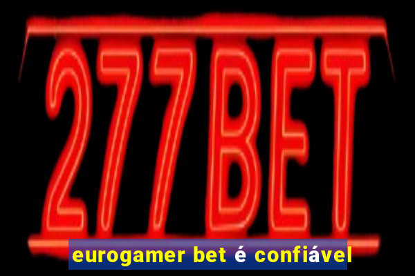 eurogamer bet é confiável