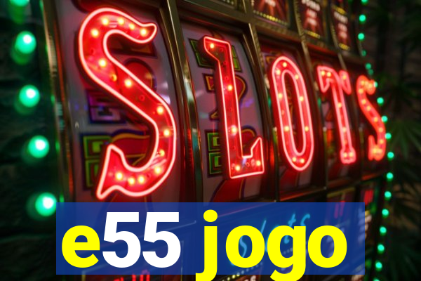 e55 jogo