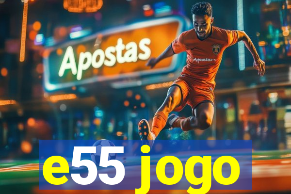 e55 jogo