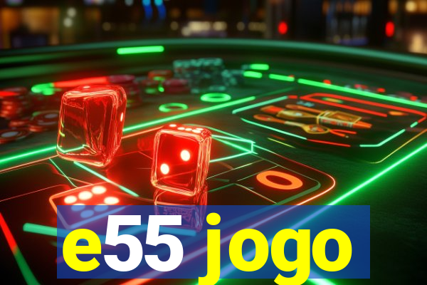 e55 jogo