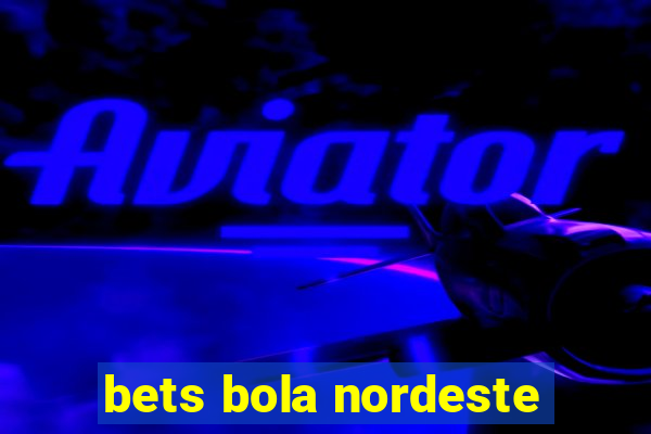 bets bola nordeste