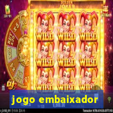 jogo embaixador