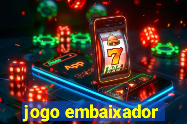jogo embaixador