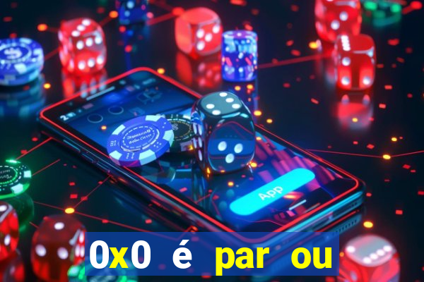 0x0 é par ou ímpar bet365