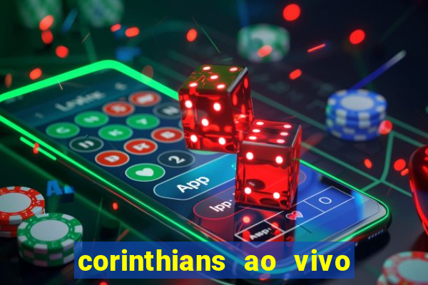 corinthians ao vivo futebol play