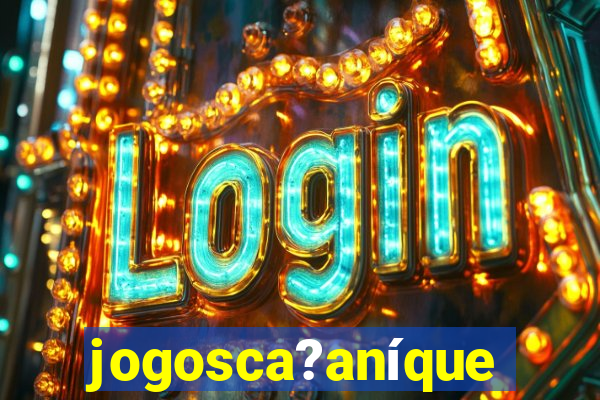 jogosca?aníquel