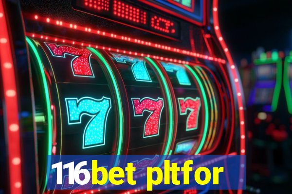 116bet pltfor