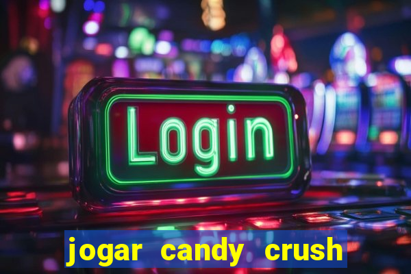 jogar candy crush e ganhar dinheiro
