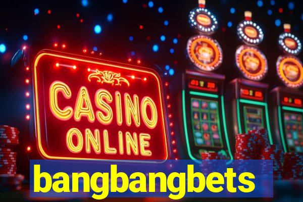 bangbangbets